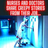 Nurses and Doctors share CREEPY stories from their job...