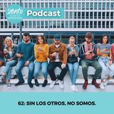 EP62: Sin los otros, no somos.