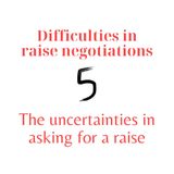 5. What are the uncertainties in asking for a raise