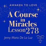 ACIM Lesson 278, If I am bound, my Father is not free, A Course in Miracles