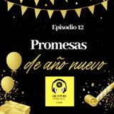 EP 12 - Promesas de Año Nuevo (y como cumplirlas)