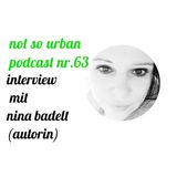 not so urban podcast nr.63: Nina Badelt (Autorin)