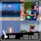Xadrez Verbal #467 OTAN e racismo na Copa do Mundo