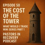 Episode 50 - The Cost of the Tower - What Would I Trade (Mini-series Part 1)