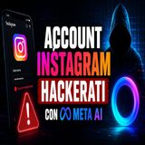 Account Instagram hackerati con Meta AI- come funzionava e come difendersi