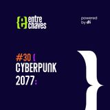 Entre Chaves #30 - Cyberpunk 2077