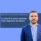 Episodio 397 - La cura di sé non è egoismo: come imparare ad amarsi