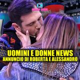 Uomini e Donne News: Splendido Annuncio di Roberta e Alessandro!