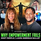 Episode #127 - Why Empowerment Fails Most People | Laura Brennan Ballet