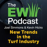 The EW Podcast - Joel Simmons & Kevin Hicks - New Trends in the Turf Industry