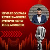 Neville Golvala Reveals 6 Simple Steps to Grow Your Audience