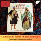 “Costumes du Maroc” di Jean Besancenot, la Bibbia del costume marocchino