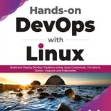 Hands-on DevOps with Linux: Build and Deploy DevOps Pipelines Using Linux Commands, Terraform, Docker, Vagrant, and Kubernetes