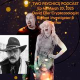Two Psychics Ep 45 Bigfoot-Sasquatch David Eller Cryptozoologist & Bigfoot Investigator