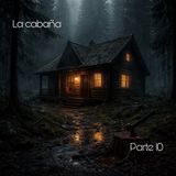 La cabaña | Parte 10