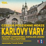 Karlovy Vary: sławne uzdrowisko, kopalnie uranu i błotne gejzery | opowiada: Tomáš Zukal