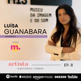 [Artista: Substantivo Feminino] Luisa Guanabara