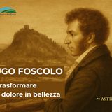 ugo foscolo- trasformare il dolore in bellezza