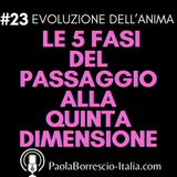 23. Le 5 fasi passaggio del passaggio in Quinta Dimensione - Come cambiamo quando passiamo in 5D