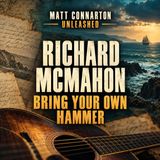 Richard McMahon of Bring Your Own Hammer | Matt Connarton Unleashed
