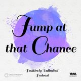 J for Jump at that Chance