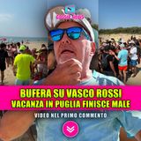 VASCO ROSSI SCATENA LA BUFERA: la vacanza in puglia finisce male!