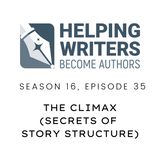 S16:E35: The Climax (Secrets of Story Structure, Pt. 11 of 12)