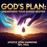 God's Plan- Unearthing Your Buried Destiny