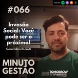 #066 - Invasão Social: Você pode ser o próximo!