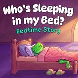 Who_s Sleeping in my Bed_   Cozy Bedtime Story for Toddlers  with Baby Sleep Music