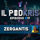 Il PODKRIS 🎙 | Episodio 17 | ▶ ZERGANTIS