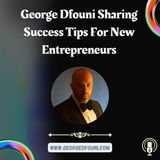 George Dfouni Sharing Success Tips For New Entrepreneurs