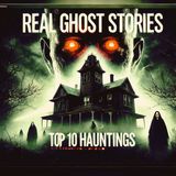 Top 10 Real Ghost Stories and Paranormal Encounters: Worldwide Hauntings