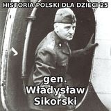 25 - gen. Władysław Sikorski