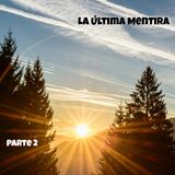La última mentira | Parte 2