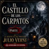 EL CASTILLO DE LOS CÁRPATOS (Parte 2) 😱 | El desenlace del misterio | Jules Verne | Audiolibro en Español
