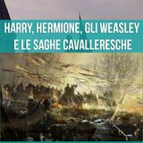 La Mitologia in Harry Potter - Harry, Hermione, gli Weasley e le Saghe Cavalleresche