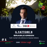 FATTORE B #1 - Brasile Green, tutti i numeri che attirano le imprese italiane (Victor Lugli)