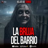 La bruja del bario | RELATO DE TERROR
