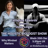 Why Mindset Matters | Steve Linger on The Holistic Biologist with Catherine Edwards