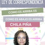 Ley de Correspondencia, como es arriba es abajo, como es abajo es arriba, Chila Piña