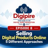 Episode 8 - Selling Digital Products Online - 5 Different Approaches