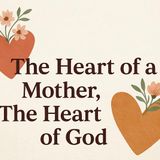The Heart of a Mother, The Heart of God