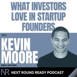 What Investors Love in Founders w/ Kevin Moore of Serac Ventures