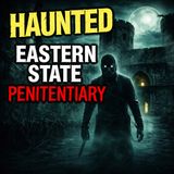 Eastern State Penitentiary: America’s Most Haunted Prison