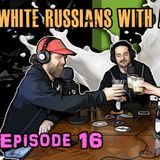 Episode 16 - White Russians with Aaron Uretsky