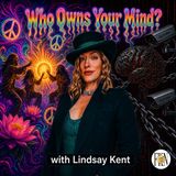 Lindsay Kent | Who Owns Your Mind? Psychedelics, Mkultra, Counter Culture, & Perception Control