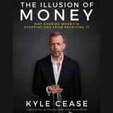 The Illusion of Money: Why Chasing Money Is Stopping You From Receiving It with Kyle Cease