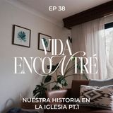 Ep. 38 -  Nuestra historia en la. Iglesia pt.1 - Majo y Dan - Vida Encontré