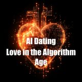 AI Dating: Love in the Algorithm Age